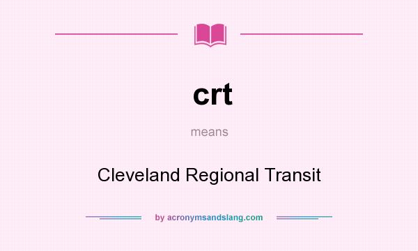 What does crt mean? It stands for Cleveland Regional Transit