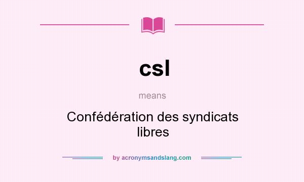 What does csl mean? It stands for Confédération des syndicats libres
