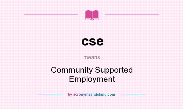 What does cse mean? It stands for Community Supported Employment