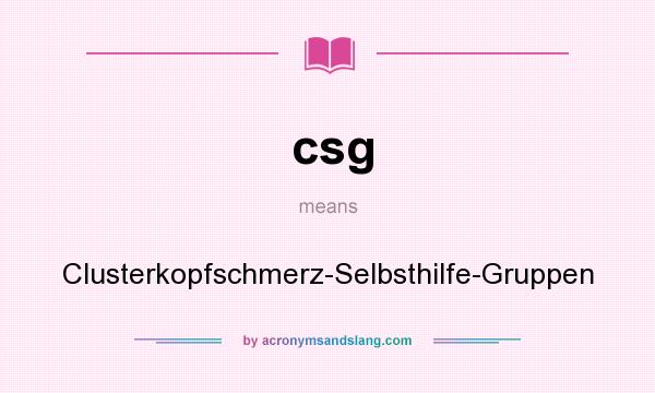 What does csg mean? It stands for Clusterkopfschmerz-Selbsthilfe-Gruppen