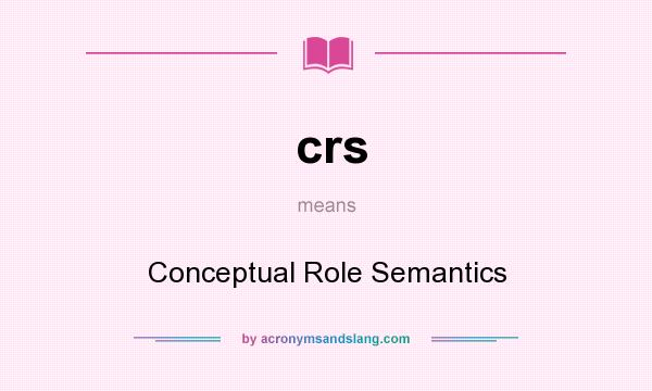 What does crs mean? It stands for Conceptual Role Semantics