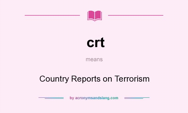 What does crt mean? It stands for Country Reports on Terrorism