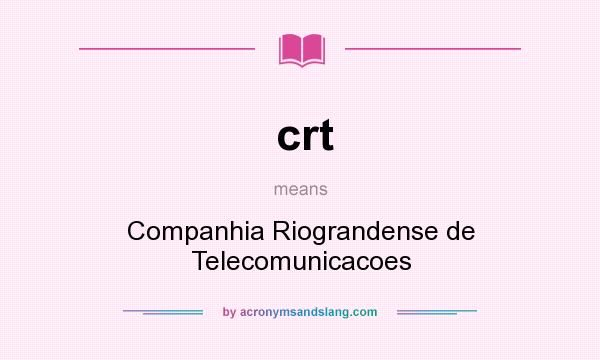 What does crt mean? It stands for Companhia Riograndense de Telecomunicacoes