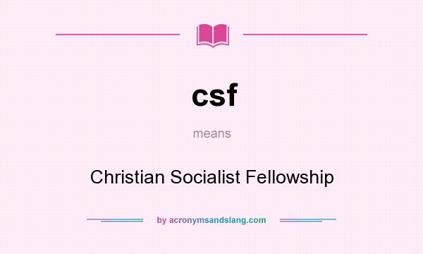 What does csf mean? It stands for Christian Socialist Fellowship