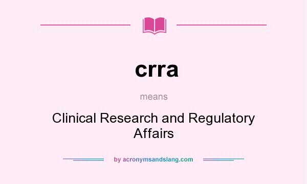What does crra mean? It stands for Clinical Research and Regulatory Affairs