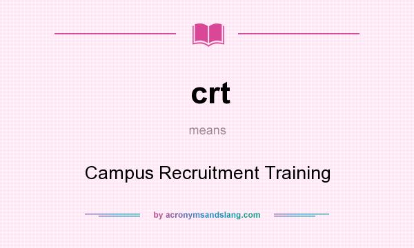 What does crt mean? It stands for Campus Recruitment Training