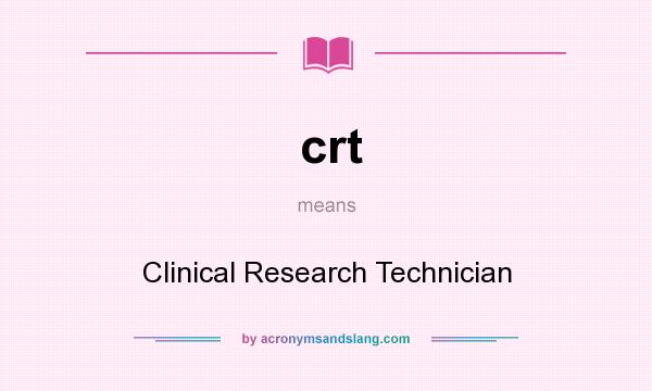What does crt mean? It stands for Clinical Research Technician