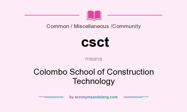 What does csct mean? It stands for Colombo School of Construction Technology