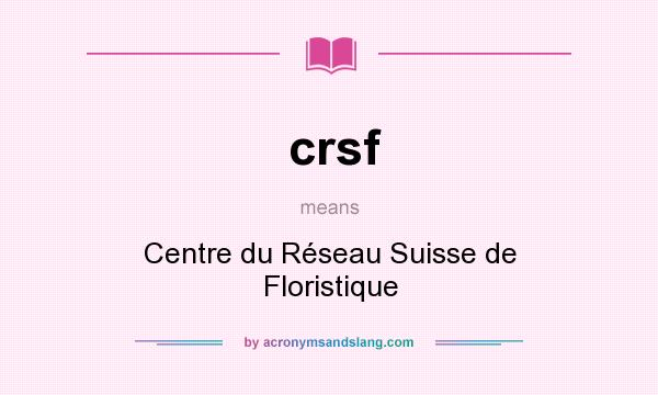 What does crsf mean? It stands for Centre du Réseau Suisse de Floristique