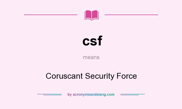 What does csf mean? It stands for Coruscant Security Force