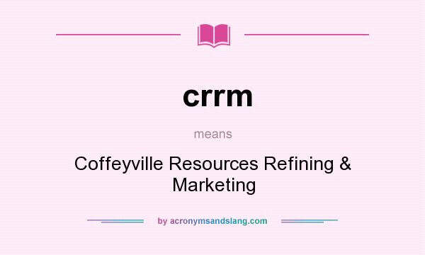 What does crrm mean? It stands for Coffeyville Resources Refining & Marketing