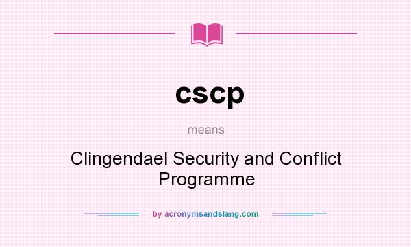 What does cscp mean? It stands for Clingendael Security and Conflict Programme