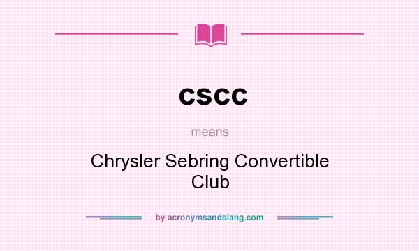 What does cscc mean? It stands for Chrysler Sebring Convertible Club