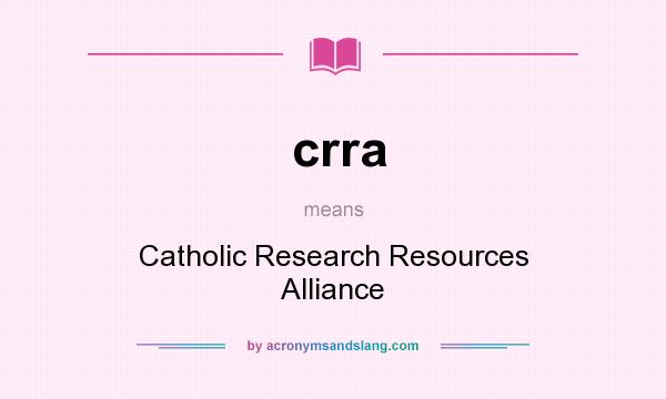What does crra mean? It stands for Catholic Research Resources Alliance