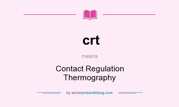 What does crt mean? It stands for Contact Regulation Thermography