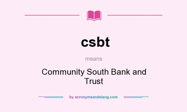 What does csbt mean? It stands for Community South Bank and Trust