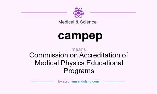 What does campep mean? It stands for Commission on Accreditation of Medical Physics Educational Programs