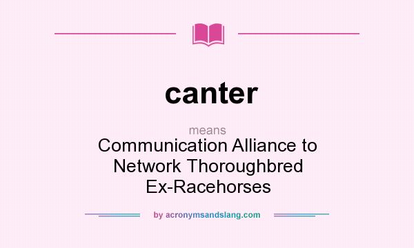 What does canter mean? It stands for Communication Alliance to Network Thoroughbred Ex-Racehorses