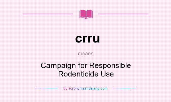 What does crru mean? It stands for Campaign for Responsible Rodenticide Use