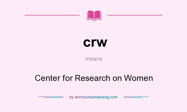 What does crw mean? It stands for Center for Research on Women