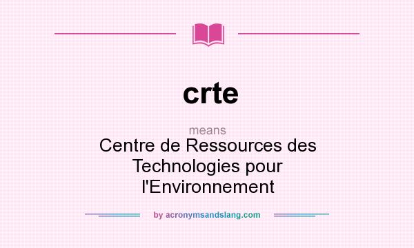 What does crte mean? It stands for Centre de Ressources des Technologies pour l`Environnement