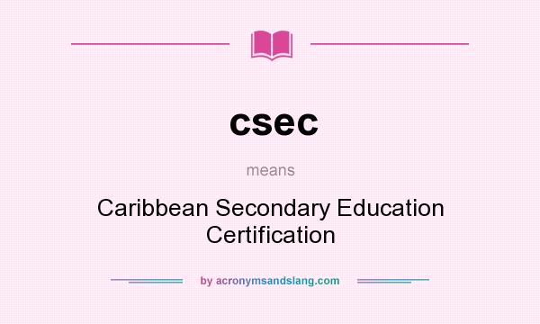 What does csec mean? It stands for Caribbean Secondary Education Certification