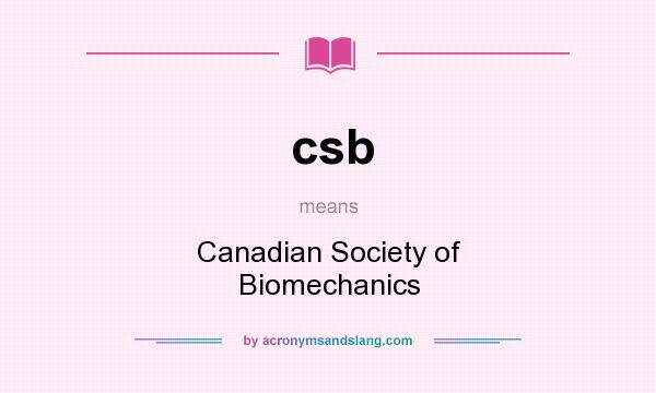 What does csb mean? It stands for Canadian Society of Biomechanics