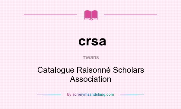 What does crsa mean? It stands for Catalogue Raisonné Scholars Association