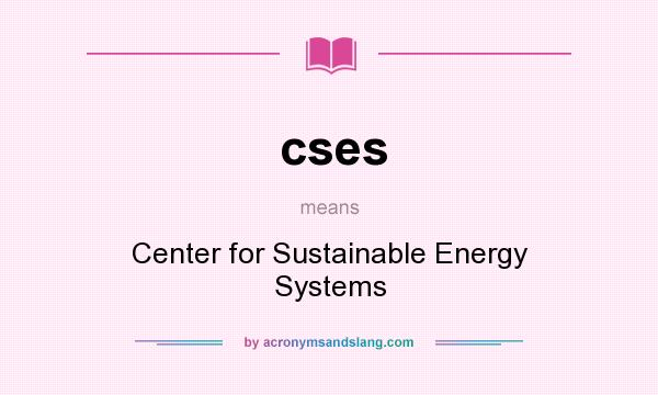 What does cses mean? It stands for Center for Sustainable Energy Systems
