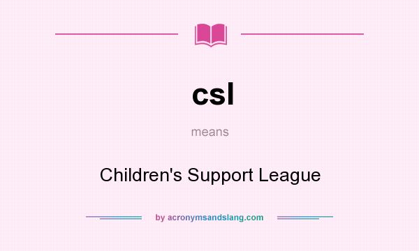 What does csl mean? It stands for Children`s Support League