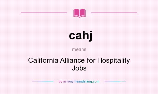 What does cahj mean? It stands for California Alliance for Hospitality Jobs