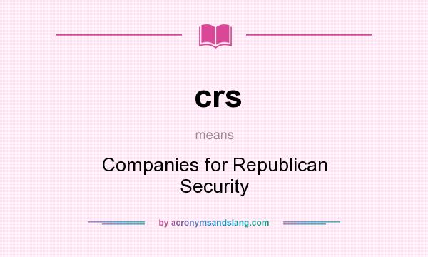What does crs mean? It stands for Companies for Republican Security