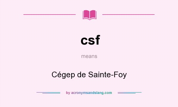What does csf mean? It stands for Cégep de Sainte-Foy