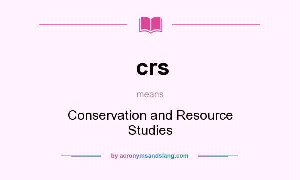 What does crs mean? It stands for Conservation and Resource Studies