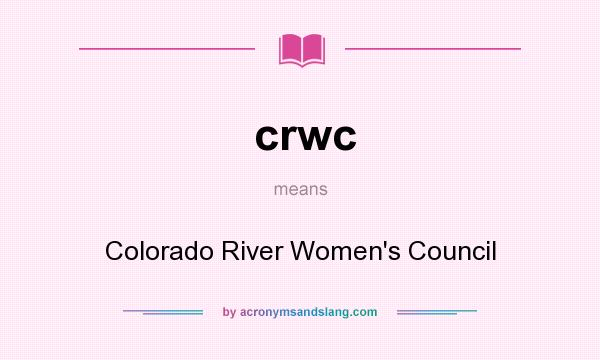 What does crwc mean? It stands for Colorado River Women`s Council
