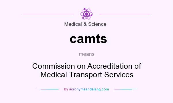 What does camts mean? It stands for Commission on Accreditation of Medical Transport Services