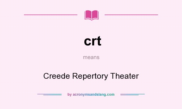 What does crt mean? It stands for Creede Repertory Theater