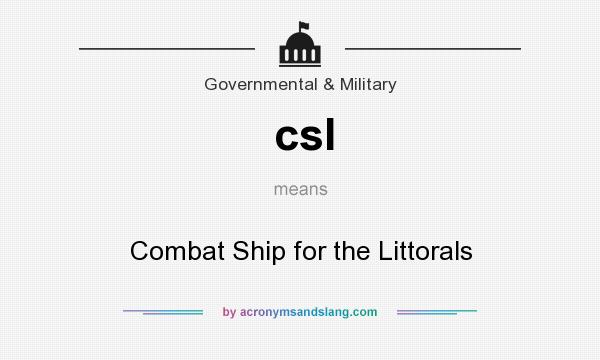 What does csl mean? It stands for Combat Ship for the Littorals