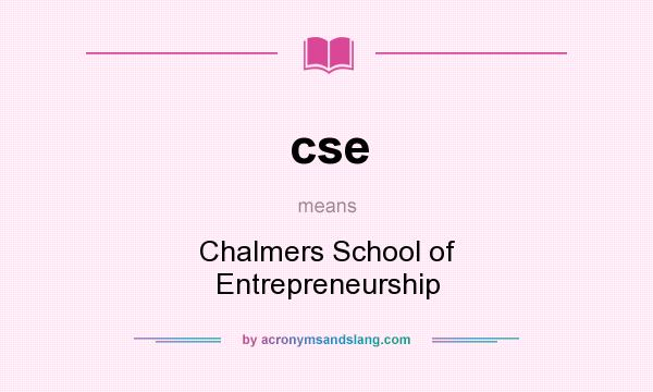 What does cse mean? It stands for Chalmers School of Entrepreneurship