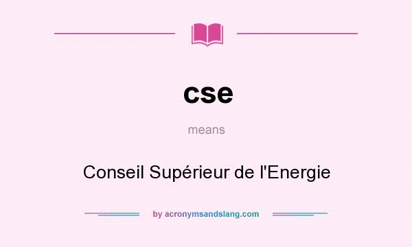 What does cse mean? It stands for Conseil Supérieur de l`Energie