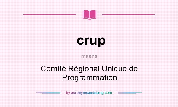 What does crup mean? It stands for Comité Régional Unique de Programmation