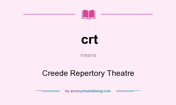 What does crt mean? It stands for Creede Repertory Theatre