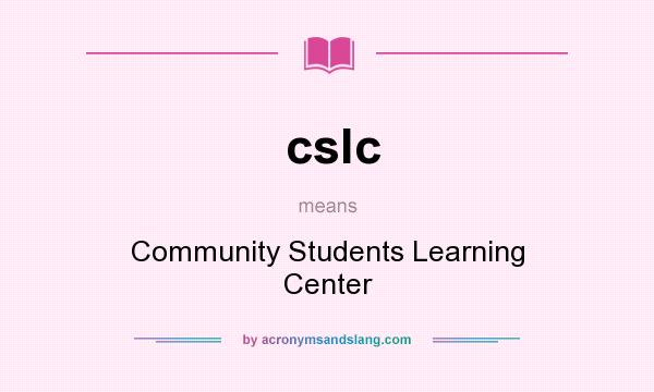 What does cslc mean? It stands for Community Students Learning Center