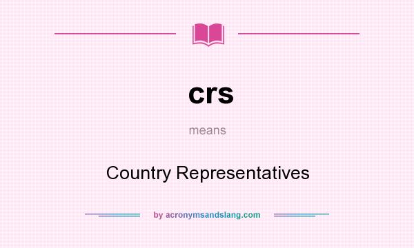 What does crs mean? It stands for Country Representatives