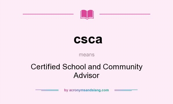 What does csca mean? It stands for Certified School and Community Advisor