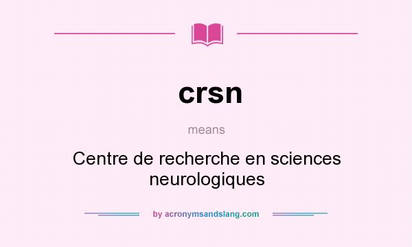 What does crsn mean? It stands for Centre de recherche en sciences neurologiques