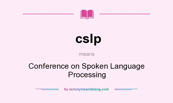 What does cslp mean? It stands for Conference on Spoken Language Processing