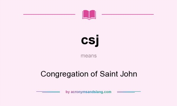 What does csj mean? It stands for Congregation of Saint John