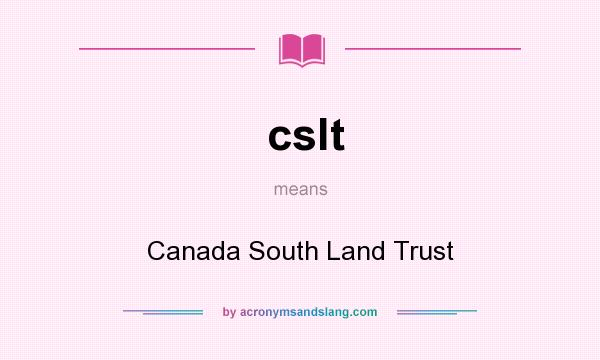 What does cslt mean? It stands for Canada South Land Trust