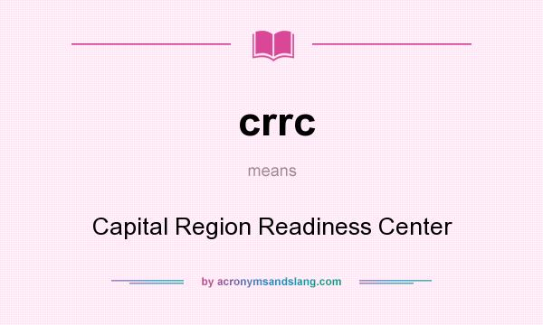 What does crrc mean? It stands for Capital Region Readiness Center